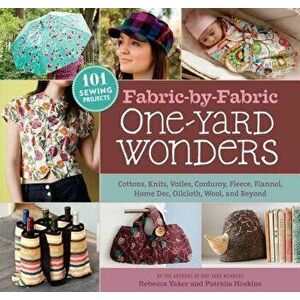 Fabric-By-Fabric One-Yard Wonders: 101 Sewing Projects Using Cottons, Knits, Voiles, Corduroy, Fleece, Flannel, Home Dec, Oilcloth, Wool, and Beyond [ imagine