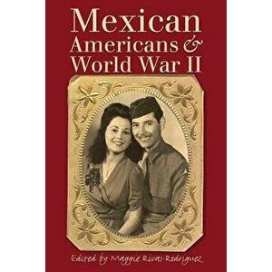 Mexican Americans & World War II, Paperback - Maggie Rivas-Rodriguez imagine