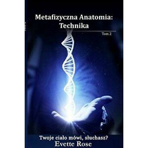 Metaphysical Anatomy Technique Polish Version, Paperback - Evette Rose imagine