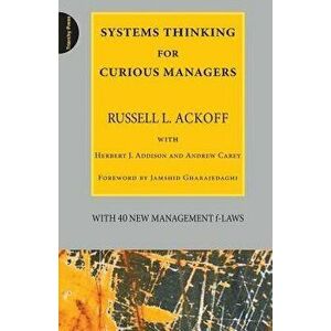 Systems Thinking for Curious Managers: With 40 New Management F-Laws, Paperback - Russell L. Ackoff imagine