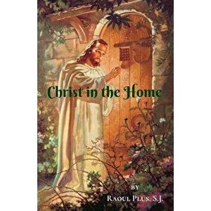 Christ in the Home, Paperback - Raoul Plus S. J. imagine