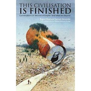 This Civilisation is Finished: Conversations on the end of Empire - and what lies beyond, Paperback - Rupert Read imagine