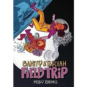 Field Trip (Sanity & Tallulah, Book 2), Paperback - Molly Brooks imagine