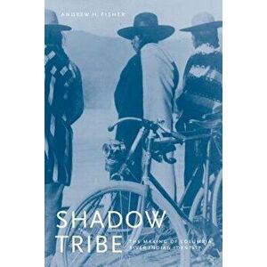 Shadow Tribe: The Making of Columbia River Indian Identity, Paperback - Andrew H. Fisher imagine