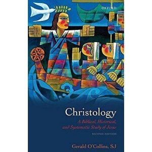 Christology: A Biblical, Historical, and Systematic Study of Jesus - Gerald O'Collins Sj imagine