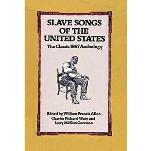 Slave Songs of the United States, Paperback - William Francis Allen imagine
