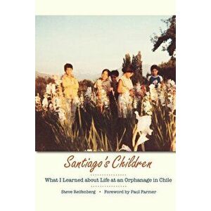 Santiago's Children: What I Learned about Life at an Orphanage in Chile, Paperback - Steve Reifenberg imagine