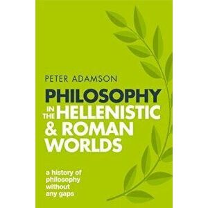 Philosophy in the Hellenistic and Roman Worlds: A History of Philosophy Without Any Gaps, Volume 2, Paperback - Peter Adamson imagine