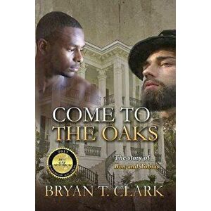 Come to the Oaks: The Story of Ben and Tobias, Paperback - Bryan T. Clark imagine
