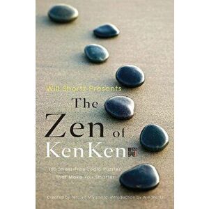 Will Shortz Presents the Zen of Kenken, Paperback - Tetsuya Miyamoto imagine