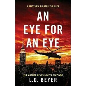 An Eye for an Eye: An Action-Packed Political Thriller, Paperback - L. D. Beyer imagine