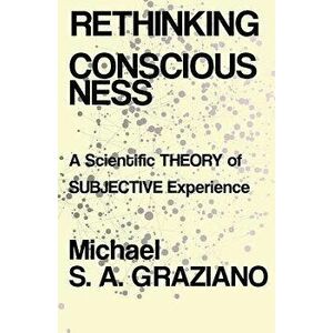 Rethinking Consciousness: A Scientific Theory of Subjective Experience, Hardcover - Michael S. a. Graziano imagine
