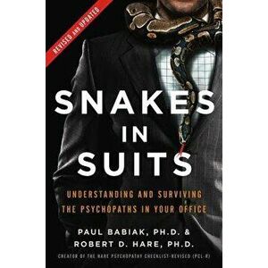 Snakes in Suits, Revised Edition: Understanding and Surviving the Psychopaths in Your Office, Hardcover - Paul Babiak imagine