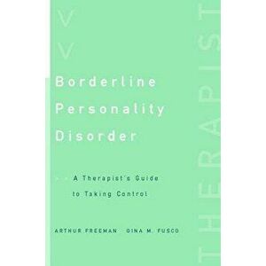 Borderline Personality Disorder: A Therapist's Guide to Taking Control, Paperback - Arthur Freeman imagine