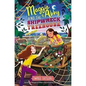 Maggie & Abby and the Shipwreck Treehouse, Hardcover - Will Taylor imagine