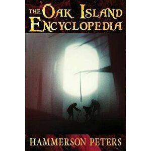 The Oak Island Encyclopedia, Paperback - Hammerson Peters imagine