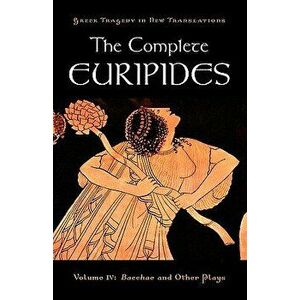 The Complete Euripides, Volume IV: Bacchae and Other Plays, Paperback - Euripides imagine