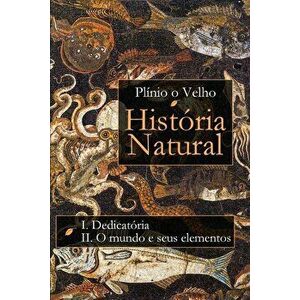 História Natural: Livro I. Dedicatória Livro II. O mundo e seus elementos, Paperback - Antonio Fontoura imagine