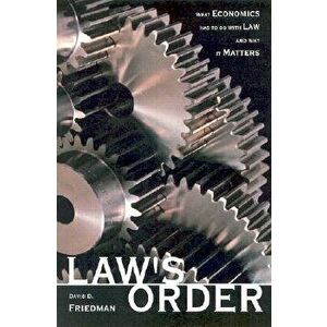 Law's Order: What Economics Has to Do with Law and Why It Matters - David D. Friedman imagine