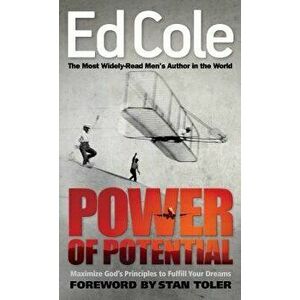 Power of Potential: Maximize God's Principles to Fulfill Your Dreams, Paperback - Edwin Louis Cole imagine