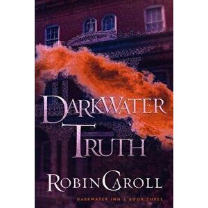 Darkwater Truth, Paperback - Robin Caroll imagine