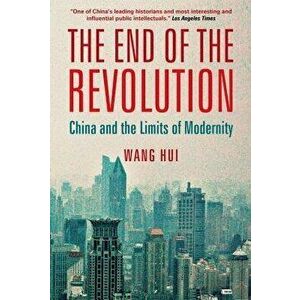 The End of the Revolution: China and the Limits of Modernity - Wang Hui imagine