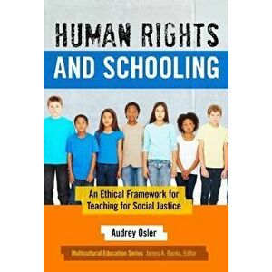 Human Rights and Schooling: An Ethical Framework for Teaching for Social Justice, Paperback - Audrey Osler imagine