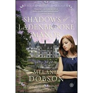 Shadows of Ladenbrooke Manor, Paperback - Melanie Dobson imagine