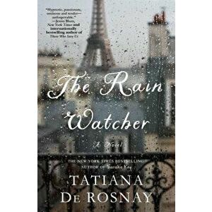 The Rain Watcher, Paperback - Tatiana De Rosnay imagine