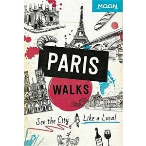 Moon Paris Walks, Paperback - Moon Travel Guides imagine
