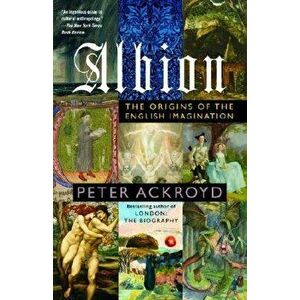 Albion: The Origins of the English Imagination, Paperback - Peter Ackroyd imagine