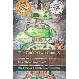The Gods' Own County: A Heathen Prayer Book, Paperback - Keith Leggott imagine