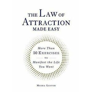 The Law of Attraction Made Easy: More Than 50 Exercises to Manifest the Life You Want, Paperback - Meera Lester imagine