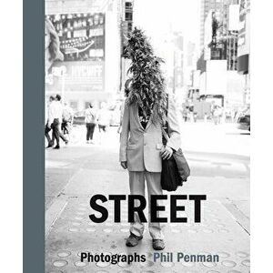 Street: Photographs, Hardcover - Phil Penman imagine