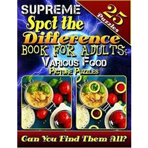 Supreme Spot the Difference Book for Adults: Various Food Picture Puzzles: Picture Search Books for Adults. Beautiful Challenging Picture Puzzles. Can imagine