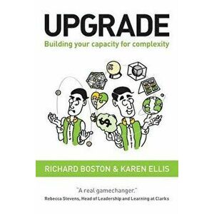Upgrade: Building your capacity for complexity, Paperback - Richard Boston imagine