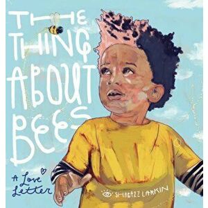 The Thing about Bees: A Love Letter, Hardcover - Shabazz Larkin imagine