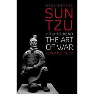 Deciphering Sun Tzu: How to Read the Art of War, Hardcover - Derek C. Yuen imagine