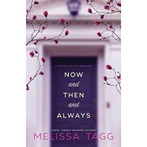 Now and Then and Always: A Maple Valley Romance, Paperback - Melissa Tagg imagine