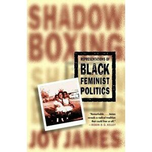 Shadowboxing: Representations of Black Feminist Politics - Joy James imagine