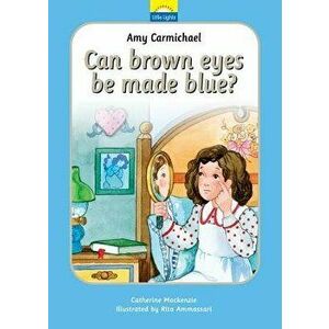 Amy Carmichael: Can Brown Eyes by Made Blue?, Hardcover - Catherine MacKenzie imagine