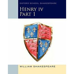 Henry IV Part 1: Oxford School Shakespeare, Paperback - William Shakespeare imagine