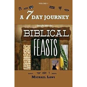 A 7 Day Journey: Insight into the BIBLICAL FEASTS - Michael Laws imagine