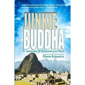 Junkie Buddha: A Journey of Discovery in Peru - Diane Esguerra imagine