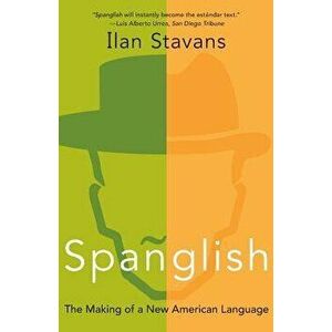 Spanglish: The Making of a New American Language, Paperback - Ilan Stavans imagine