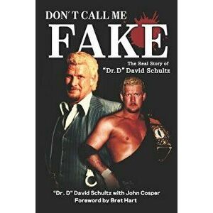 Don't Call Me Fake: The Real Story of Dr. D David Schultz, Paperback - John Cosper imagine