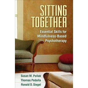 Sitting Together: Essential Skills for Mindfulness-Based Psychotherapy, Paperback - Susan M. Pollak imagine