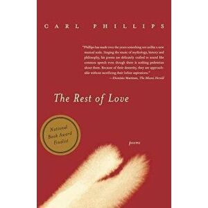 The Rest of Love, Paperback - Carl Phillips imagine
