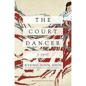 The Court Dancer, Paperback - Kyung-Sook Shin imagine