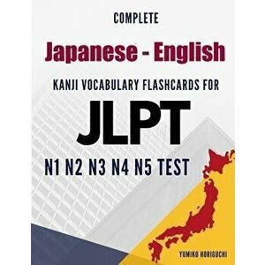 Complete Japanese - English Kanji Vocabulary Flashcards for JLPT N1 N2 N3 N4 N5 Test: Practice Japanese Language Proficiency Test Workbook, Paperback imagine